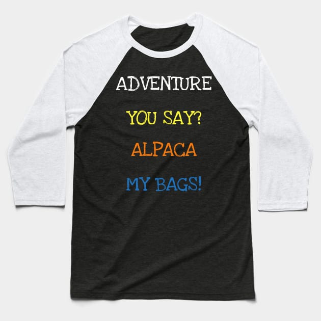 Adventure You Say Alpaca My Bags Funny Saying Animals Travel T-Shirt Baseball T-Shirt by DDJOY Perfect Gift Shirts
